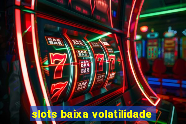 slots baixa volatilidade